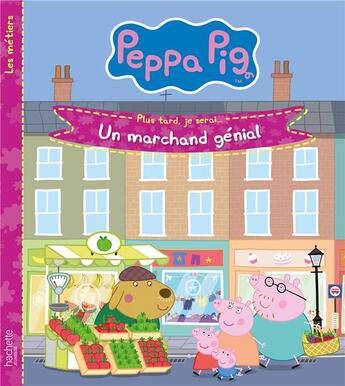 Couverture du livre « Peppa Pig : plus tard, je serai... un marchand génial » de  aux éditions Hachette Jeunesse