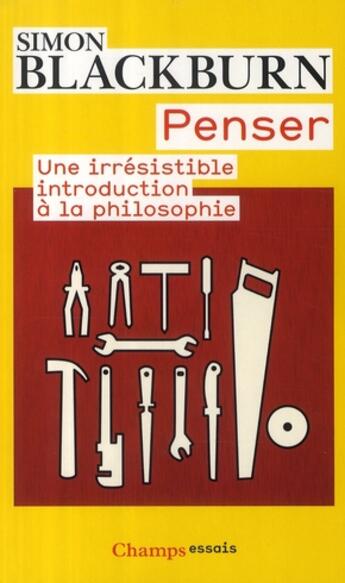 Couverture du livre « Penser ; une irrésistible introduction à la philosophie » de Simon Blackburn aux éditions Flammarion