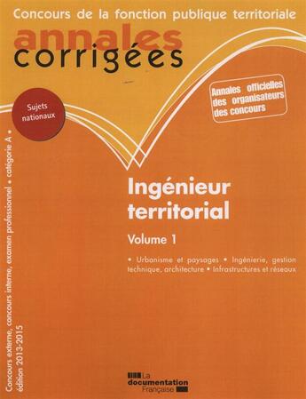 Couverture du livre « Ingenieur territorial t.1 ; urbanisme-paysage, infrastructure-réseaux, ingéniérie, gestion technique et examen professionnel, catégorie A (édition 2013-2014) » de  aux éditions Documentation Francaise