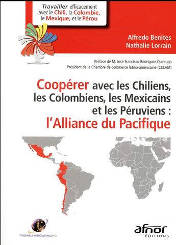 Couverture du livre « Coopérer avec les Chiliens, Colombiens, Mexicains et Péruviens ; l'Alliance du Pacifique » de Alfredo Benites et Nathalie Lorrain aux éditions Afnor