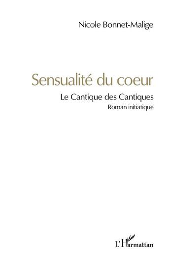 Couverture du livre « Sensualité du coeur : Le Cantique des Cantiques » de Nicole Bonnet-Malige aux éditions L'harmattan