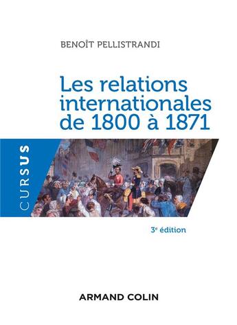 Couverture du livre « Les relations internationales de 1800 à 1871 (3e édition) » de Benoît Pellistrandi aux éditions Armand Colin