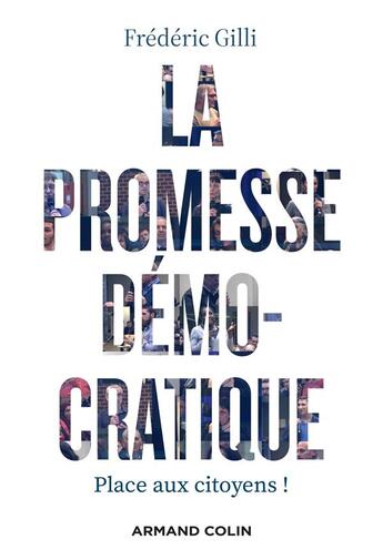 Couverture du livre « La promesse démocratique : place aux citoyens ! » de Frederic Gilli aux éditions Armand Colin