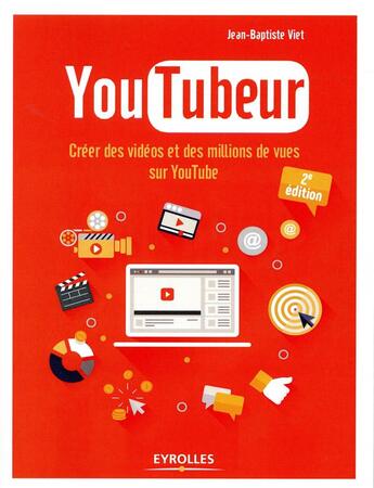 Couverture du livre « Youtubeur ; créer des vidéos et des millions de vues sur Youtube (2e édition) » de Jean-Baptiste Viet aux éditions Eyrolles