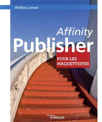 Couverture du livre « Affinity publisher pour les maquettistes » de Mathieu Lavant aux éditions Eyrolles