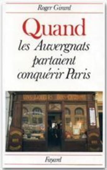 Couverture du livre « Quand les Auvergnats partaient conquérir Paris » de René Girard aux éditions Fayard