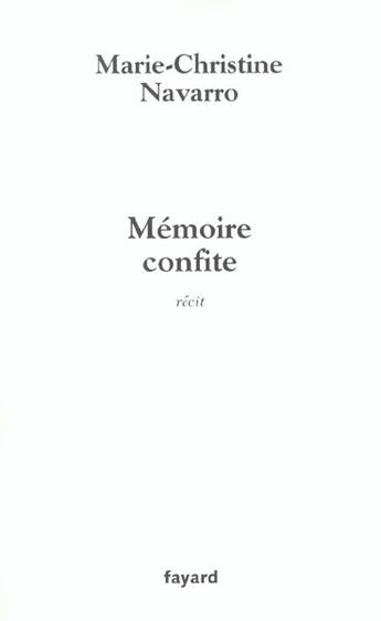 Couverture du livre « Mémoire confite » de Navarro M-C. aux éditions Fayard