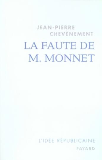 Couverture du livre « La faute de M. Monnet » de Jean-Pierre Chevènement aux éditions Fayard