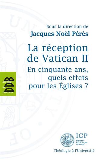 Couverture du livre « La réception de Vatican II ; en cinquante ans, quels effets pour les Eglises ? » de Jacques-Noel Peres aux éditions Desclee De Brouwer