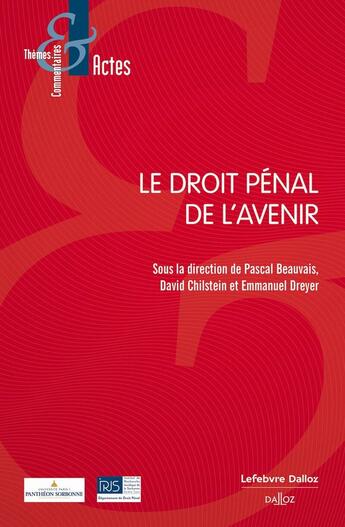 Couverture du livre « Le droit pénal de l'avenir » de Emmanuel Dreyer et David Chilstein et Pascal Beauvais aux éditions Dalloz