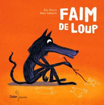 Couverture du livre « Faim de loup » de Remi Saillard et Eric Pintus aux éditions Didier Jeunesse