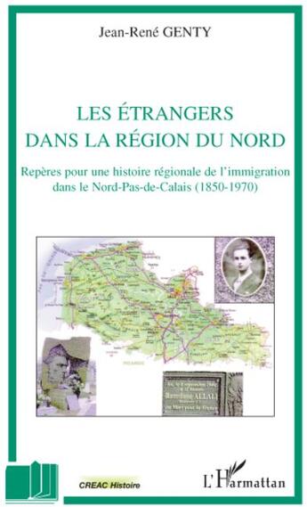 Couverture du livre « Les étrangers dans la région du Nord ; repères pour une histoire régionale de l'immigration dans le Nord-Pas-de-Calais (1850-1970) » de Jean-Rene Genty aux éditions L'harmattan