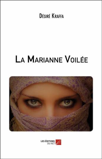 Couverture du livre « La Marianne voilée » de Desire Kraffa aux éditions Editions Du Net