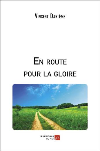 Couverture du livre « En route pour la gloire » de Vincent Darleme aux éditions Editions Du Net