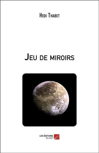 Couverture du livre « Jeu de miroirs » de Hedi Thabet aux éditions Editions Du Net