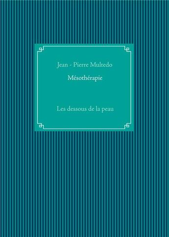 Couverture du livre « Mésothérapie ; les dessous de la peau » de Jean-Pierre Multedo aux éditions Books On Demand