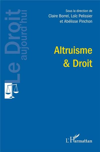 Couverture du livre « Altruisme et droit » de Claire Borrel et Loïc Pélissier et Abélisse Pinchon aux éditions L'harmattan