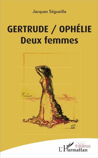 Couverture du livre « Gertrude / Ophélie ; deux femmes » de Jacques Segueilla aux éditions L'harmattan