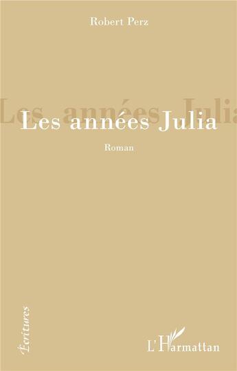 Couverture du livre « Les années Julia » de Robert Perz aux éditions L'harmattan