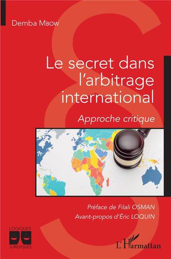 Couverture du livre « Le secret dans l'arbitrage international : approche critique » de Demba Mbow aux éditions L'harmattan