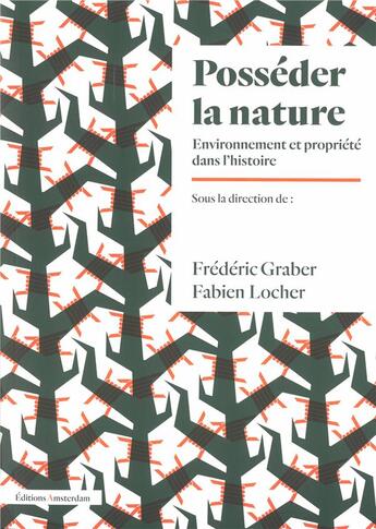 Couverture du livre « Posséder la nature ; environnement et propriété dans l'histoire » de Frederic Graber et Fabien Locher aux éditions Amsterdam