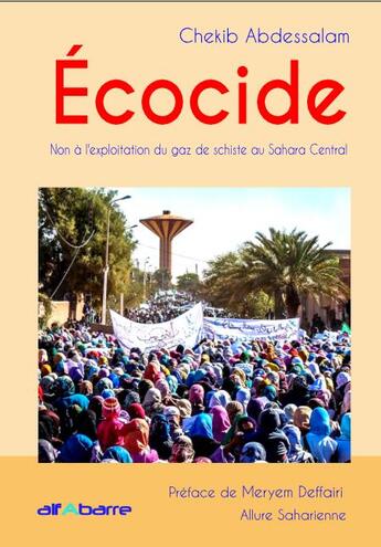 Couverture du livre « Écocide : non à l'exploitation du gaz de schiste au Sahara Central » de Chekib Abdessalam aux éditions Alfabarre