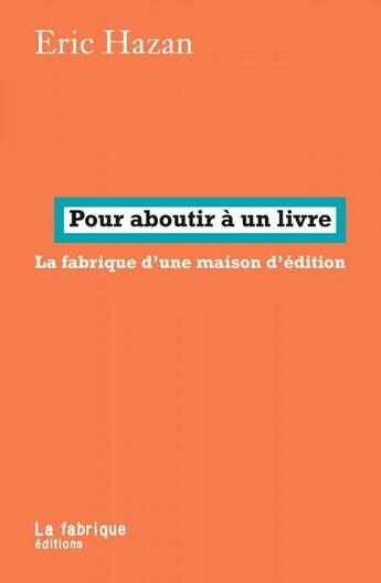 Couverture du livre « Pour aboutir à un livre ; entretiens avec Ernest Moret » de Eric Hazan aux éditions Fabrique