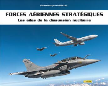 Couverture du livre « Forces aériennes stratégiques : les ailes de la dissuasion nucléaire » de Frederic Lert et Alexandre Paringaux aux éditions Zephyr