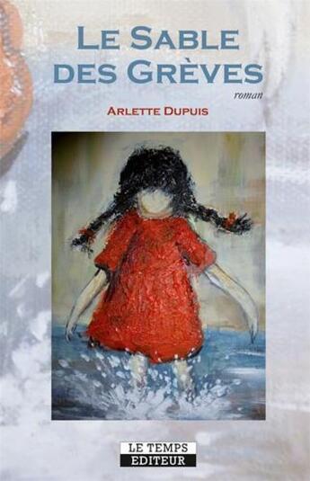 Couverture du livre « Le sable des grèves » de Arlette Dupuis aux éditions Le Temps Editeur