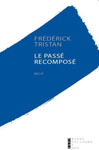 Couverture du livre « Le passé recomposé » de Frédérick Tristan aux éditions Pierre-guillaume De Roux