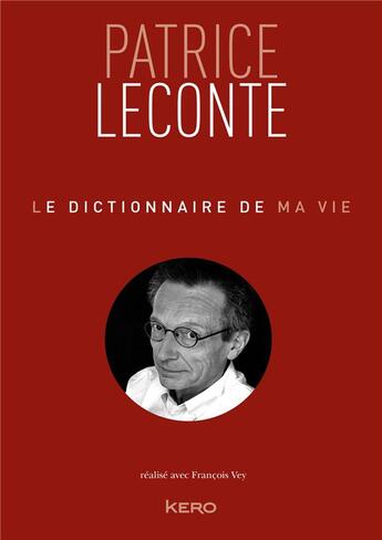 Couverture du livre « Le dictionnaire de ma vie » de Patrice Leconte aux éditions Kero