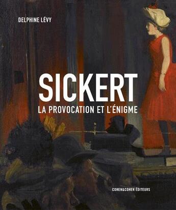 Couverture du livre « Sickert : la provocation et l'énigme » de Delphine Levy aux éditions Cohen Et Cohen