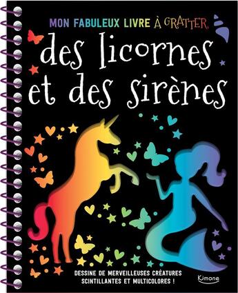 Couverture du livre « Mon fabuleux livre à gratter des licornes et des sirènes ; dessine de merveilleuses créatures scintillantes et multicolores ! » de  aux éditions Kimane