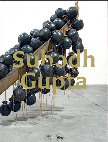 Couverture du livre « Subodh Gupta » de Nicolas Bourriaud et Germano Celant et Bhrigupati Singh et Camille Morinea et Mathilde De Crois aux éditions Skira Paris