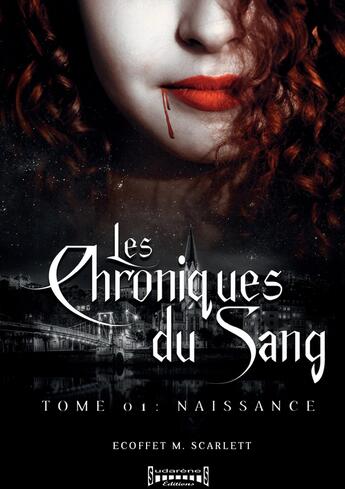 Couverture du livre « Les chroniques du sang Tome 1 : naissance » de Scarlett M. Ecoffet aux éditions Sudarenes