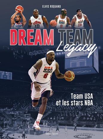 Couverture du livre « Dream team legacy : Team USA et les stars de la NBA » de Elvis Roquand aux éditions Talent Sport