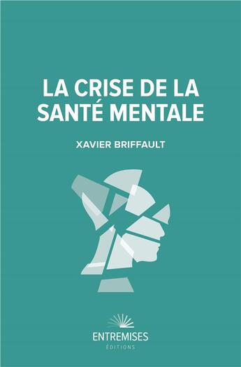 Couverture du livre « La crise de la santé mentale » de Xavier Briffault aux éditions Entremises