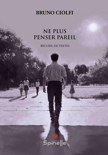 Couverture du livre « Ne plus penser pareil » de Bruno Ciolfi aux éditions Spinelle