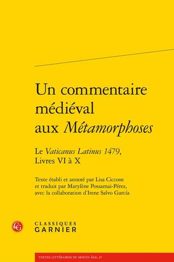 Couverture du livre « Un commentaire médiéval aux Métamorphoses : le Vaticanus Latinus 1479, livres 6 à 10 » de  aux éditions Classiques Garnier