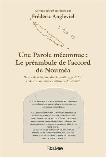 Couverture du livre « Une parole meconnue : le preambule de l'accord de noumea - devoir de memoire, decolonisation, geste » de Frédéric Angleviel aux éditions Edilivre