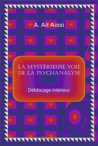 Couverture du livre « La mystérieuse voie de la psychanalyse : déblocage intérieur » de Abdelkarim Ait Aissi aux éditions Edilivre