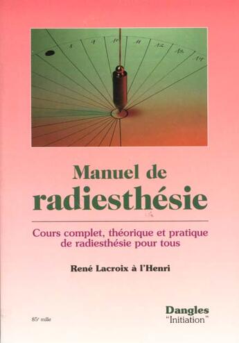 Couverture du livre « Manuel de radiesthésie » de Rene Lacroix A L'Henri aux éditions Dangles