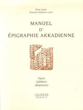 Couverture du livre « Manuel d'épigraphie akkadienne ; signes, syllabes, idéogrammes » de Florence Malbran-Labat et Rene Labat aux éditions Paul Geuthner