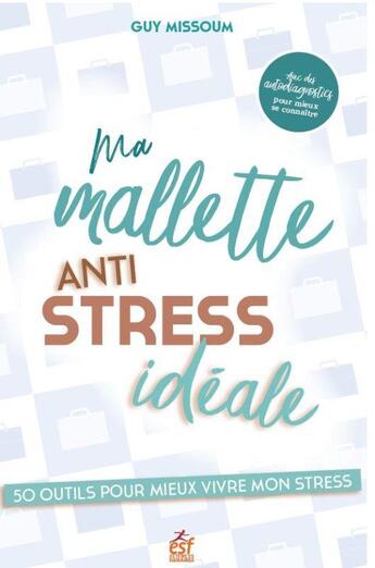 Couverture du livre « Ma malette anti stress idéale : 50 outils pour mieux vivre mon stress » de Guy Missoum aux éditions Esf