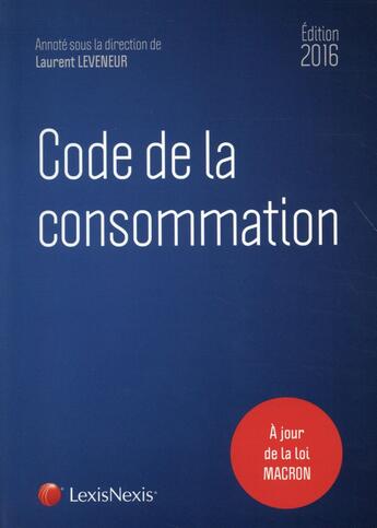 Couverture du livre « Code de la consommation (édition 2016) » de Laurent Leveneur aux éditions Lexisnexis