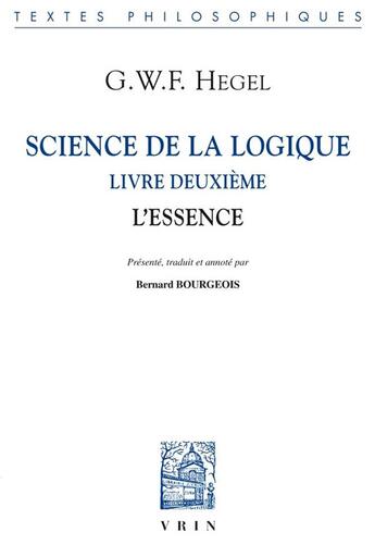 Couverture du livre « Science de la logique Tome 2 ; l'essence » de Georg Wilhelm Friedrich Hegel aux éditions Vrin