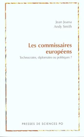 Couverture du livre « Les commissaires européens ; technocrates, diplomates ou politiques? » de Jean Joana et Andy Smith aux éditions Presses De Sciences Po