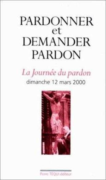 Couverture du livre « Pardonner et demander pardon - La journée du pardon, dimanche 12 mars 2000 » de  aux éditions Tequi