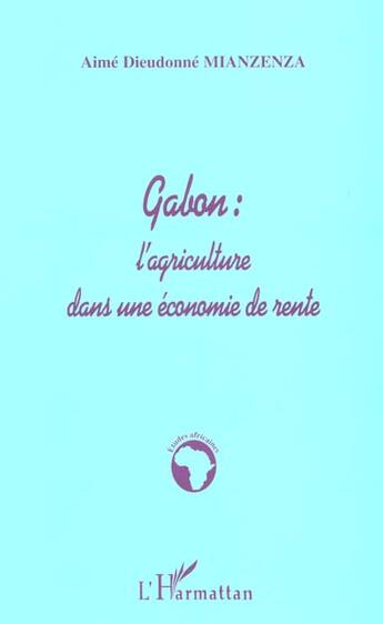 Couverture du livre « Gabon : l'agriculture dans une economie de rente » de Mianzenza A D. aux éditions L'harmattan