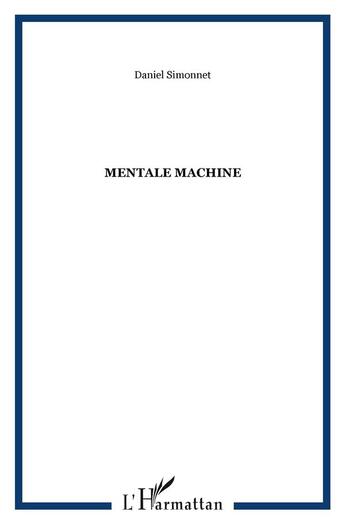 Couverture du livre « Mentale machine » de Daniel Simonnet aux éditions L'harmattan